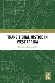 Title: Transitional Justice in West Africa, Author: Linus Nnabuike Malu