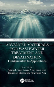 Title: Advanced Materials for Wastewater Treatment and Desalination: Fundamentals to Applications, Author: Ahmad Fauzi Ismail