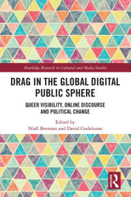 Title: Drag in the Global Digital Public Sphere: Queer Visibility, Online Discourse and Political Change, Author: Niall Brennan