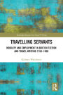 Travelling Servants: Mobility and Employment in British Travel Writing 1750- 1850