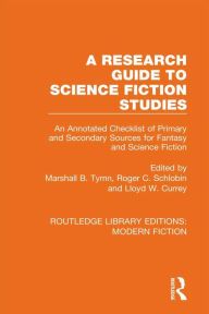 Title: A Research Guide to Science Fiction Studies: An Annotated Checklist of Primary and Secondary Sources for Fantasy and Science Fiction, Author: Marshall B. Tymn