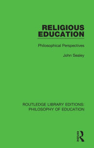 Title: Religious Education: Philosophical Perspectives, Author: John Sealey