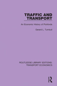 Title: Traffic and Transport: An Economic History of Pickfords, Author: Gerald L. Turnbull