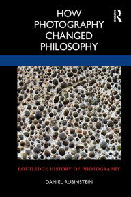 Title: How Photography Changed Philosophy, Author: Daniel Rubinstein