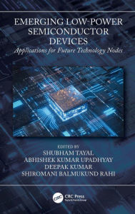 Title: Emerging Low-Power Semiconductor Devices: Applications for Future Technology Nodes, Author: Shubham Tayal