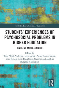 Title: Students' Experiences of Psychosocial Problems in Higher Education: Battling and Belonging, Author: Trine Wulf-Andersen