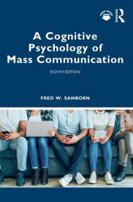 Title: A Cognitive Psychology of Mass Communication, Author: Fred Sanborn