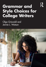 Title: Grammar and Style Choices for College Writers, Author: Olga Griswold