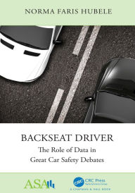 Title: Backseat Driver: The Role of Data in Great Car Safety Debates, Author: Norma Faris Hubele