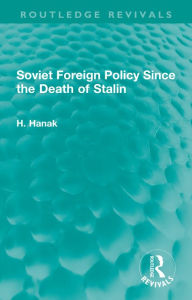 Title: Soviet Foreign Policy Since the Death of Stalin, Author: H. Hanak