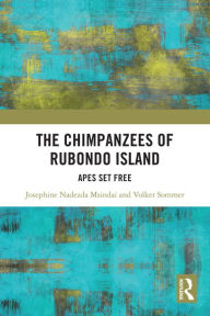 Title: The Chimpanzees of Rubondo Island: Apes Set Free, Author: Josephine Nadezda Msindai