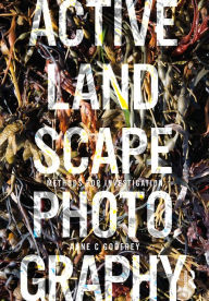 Title: Active Landscape Photography: Methods for Investigation, Author: Anne Godfrey