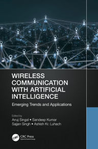 Title: Wireless Communication with Artificial Intelligence: Emerging Trends and Applications, Author: Anuj Singal