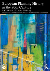 Title: European Planning History in the 20th Century: A Continent of Urban Planning, Author: Max Welch Guerra