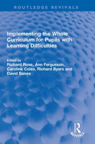 Title: Implementing the Whole Curriculum for Pupils with Learning Difficulties, Author: Richard Rose