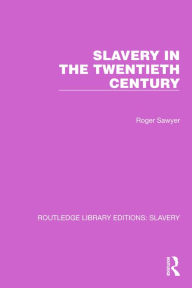 Title: Slavery in the Twentieth Century, Author: Roger Sawyer