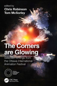 Title: The Corners are Glowing: Selected Writings from the Ottawa International Animation Festival, Author: Chris Robinson