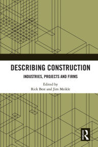 Title: Describing Construction: Industries, Projects and Firms, Author: Rick Best