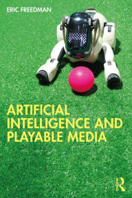 Title: Artificial Intelligence and Playable Media, Author: Eric Freedman