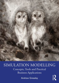 Title: Simulation Modelling: Concepts, Tools and Practical Business Applications, Author: Andrew Greasley