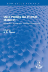 Title: State Policies and Internal Migration: Studies in Market and Planned Economies, Author: A. S. Oberai