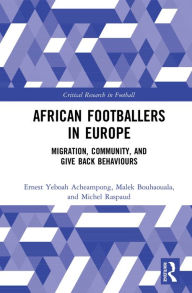 Title: African Footballers in Europe: Migration, Community, and Give Back Behaviours, Author: Ernest Yeboah Acheampong