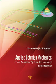 Title: Applied Bohmian Mechanics: From Nanoscale Systems to Cosmology, Author: Xavier Oriols Pladevall