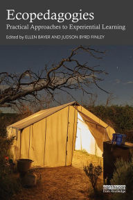 Title: Ecopedagogies: Practical Approaches to Experiential Learning, Author: Ellen Bayer