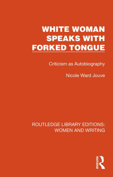 White Woman Speaks with Forked Tongue: Criticism as Autobiography