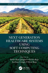 Title: Next Generation Healthcare Systems Using Soft Computing Techniques, Author: Rekh Ram Janghel