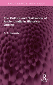 Title: The Culture and Civilisation of Ancient India in HIstorical Outline, Author: D D Kosambi
