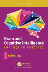 Title: Brain and Cognitive Intelligence: Control in Robotics, Author: Bin Wei