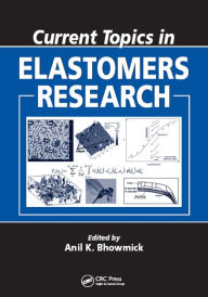 Title: Current Topics in Elastomers Research, Author: Anil K. Bhowmick