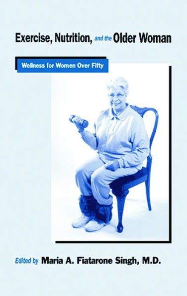 Exercise, Nutrition and the Older Woman: Wellness for Women Over Fifty