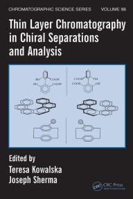 Title: Thin Layer Chromatography in Chiral Separations and Analysis, Author: Teresa Kowalska
