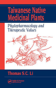 Title: Taiwanese Native Medicinal Plants: Phytopharmacology and Therapeutic Values, Author: Thomas S. C. Li