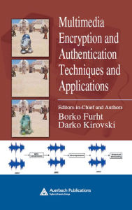 Title: Multimedia Encryption and Authentication Techniques and Applications, Author: Borko Furht