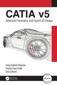 Title: CATIA v5: Advanced Parametric and Hybrid 3D Design, Author: Ionut Ghionea