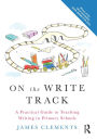 On the Write Track: A Practical Guide to Teaching Writing in Primary Schools