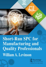 Title: Short-Run SPC for Manufacturing and Quality Professionals, Author: William A. Levinson