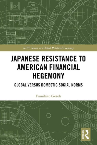 Japanese Resistance to American Financial Hegemony: Global versus Domestic Social Norms