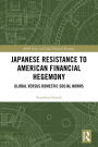 Japanese Resistance to American Financial Hegemony: Global versus Domestic Social Norms