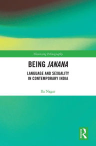 Title: Being Janana: Language and Sexuality in Contemporary India, Author: Ila Nagar