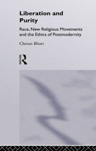 Title: Liberation and Purity: Race, New Religious Movements and the Ethics of Postmodernity, Author: Chetan Bhatt