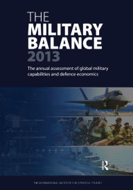 Title: The Military Balance 2013, Author: The International Institute for Strategic Studies (IISS)