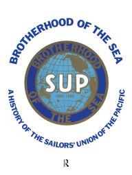 Title: Brotherhood of the Sea: A History of the Sailors' Union of the Pacific, 1885-1985, Author: Stephen Schwartz
