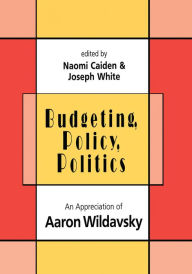 Title: Budgeting, Policy, Politics: Appreciation of Aaron Wildavsky, Author: Naomi Caiden