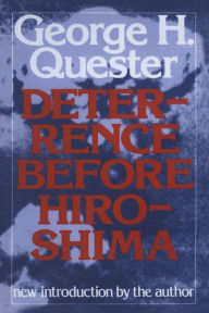Title: Deterrence Before Hiroshima, Author: George H. Quester