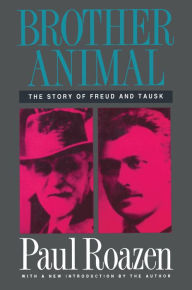 Title: Brother Animal: The Story of Freud and Tausk, Author: Paul Roazen