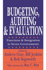 Title: Budgeting, Auditing, and Evaluation: Functions and Integration in Seven Governments, Author: Andrew Gray